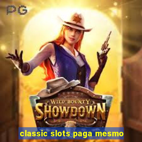 classic slots paga mesmo